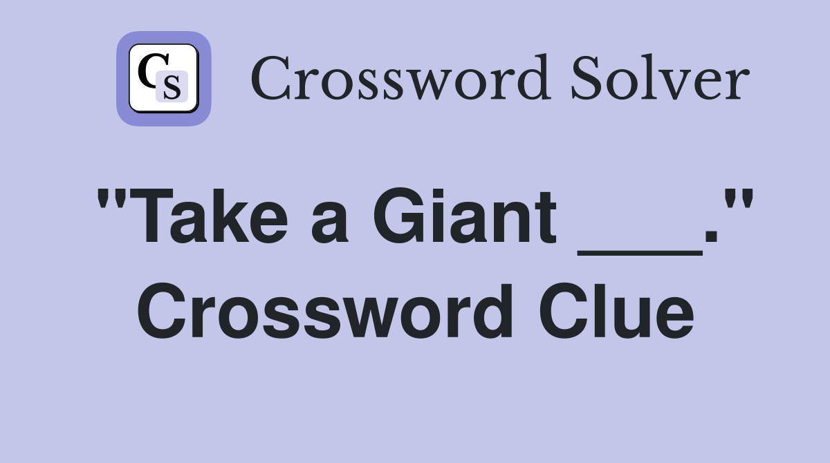 "Take a Giant ___." Crossword Clue
