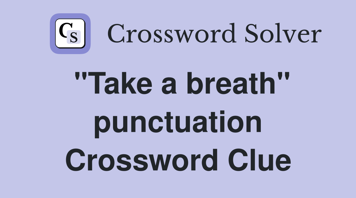 "Take a breath" punctuation Crossword Clue