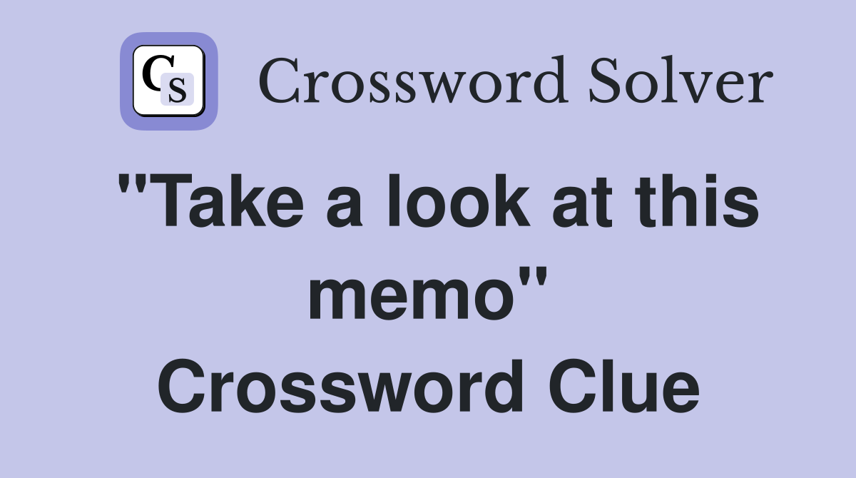 "Take a look at this memo" Crossword Clue