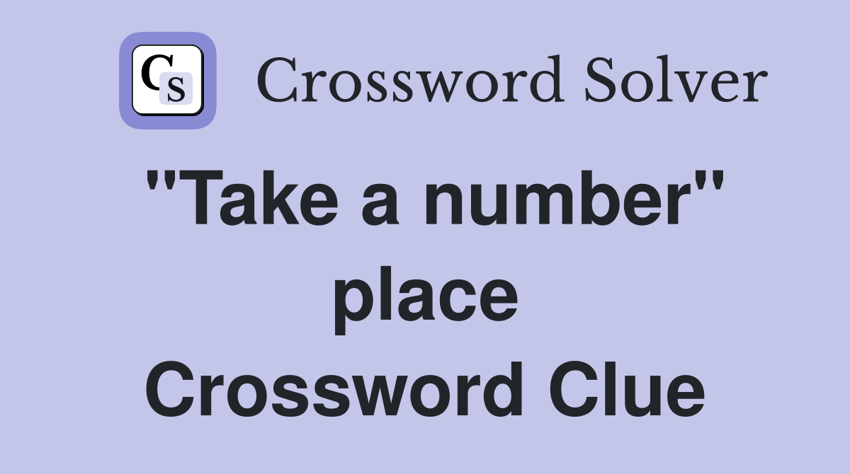 "Take a number" place Crossword Clue