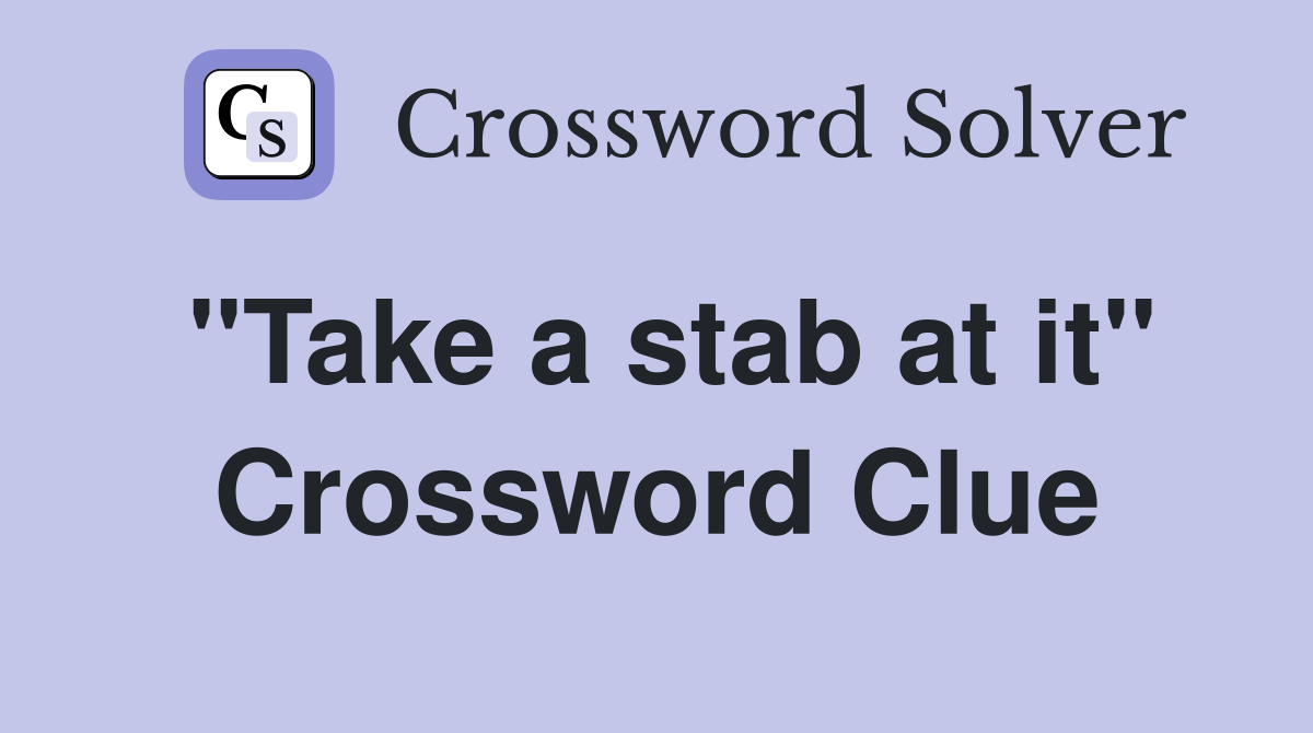 "Take a stab at it" Crossword Clue