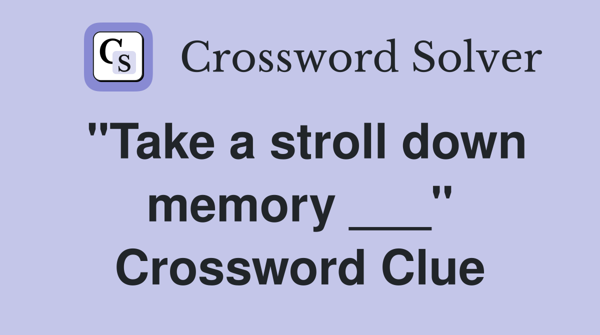 "Take a stroll down memory ___" Crossword Clue