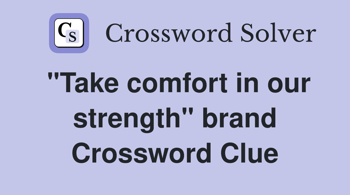 "Take comfort in our strength" brand Crossword Clue