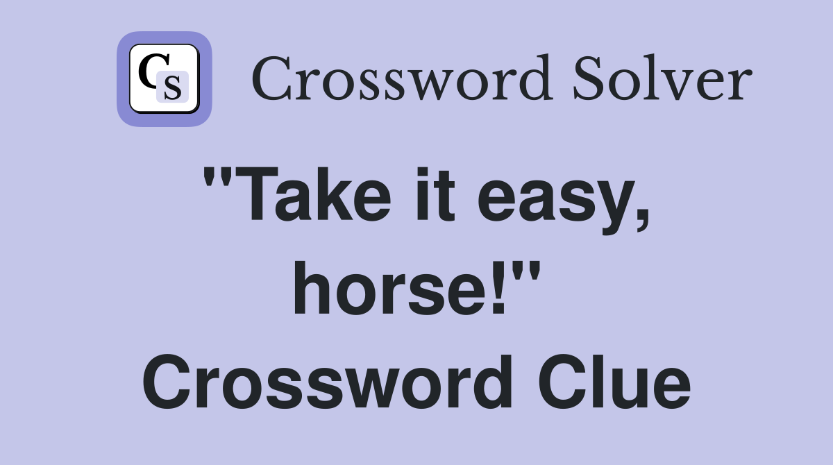 "Take it easy, horse!" Crossword Clue
