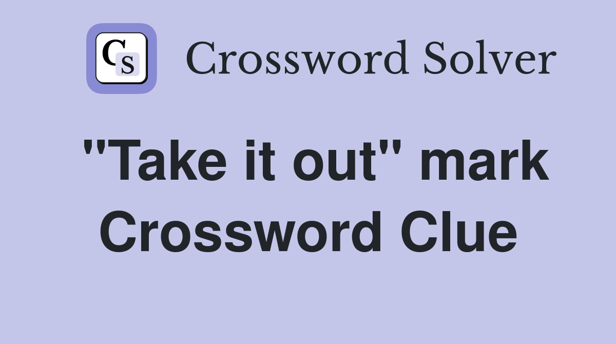 "Take it out" mark Crossword Clue