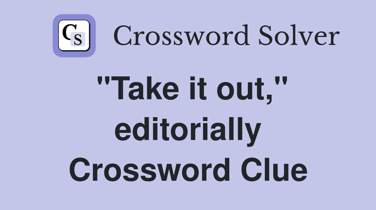 "Take it out," editorially Crossword Clue