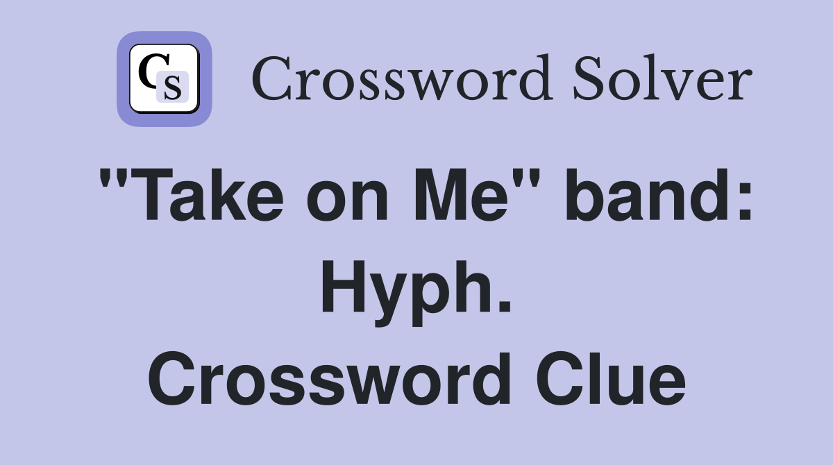 "Take on Me" band: Hyph. Crossword Clue