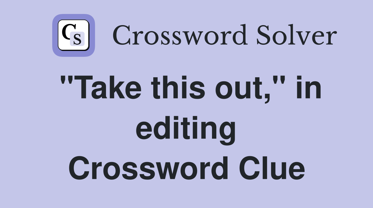 "Take this out," in editing Crossword Clue