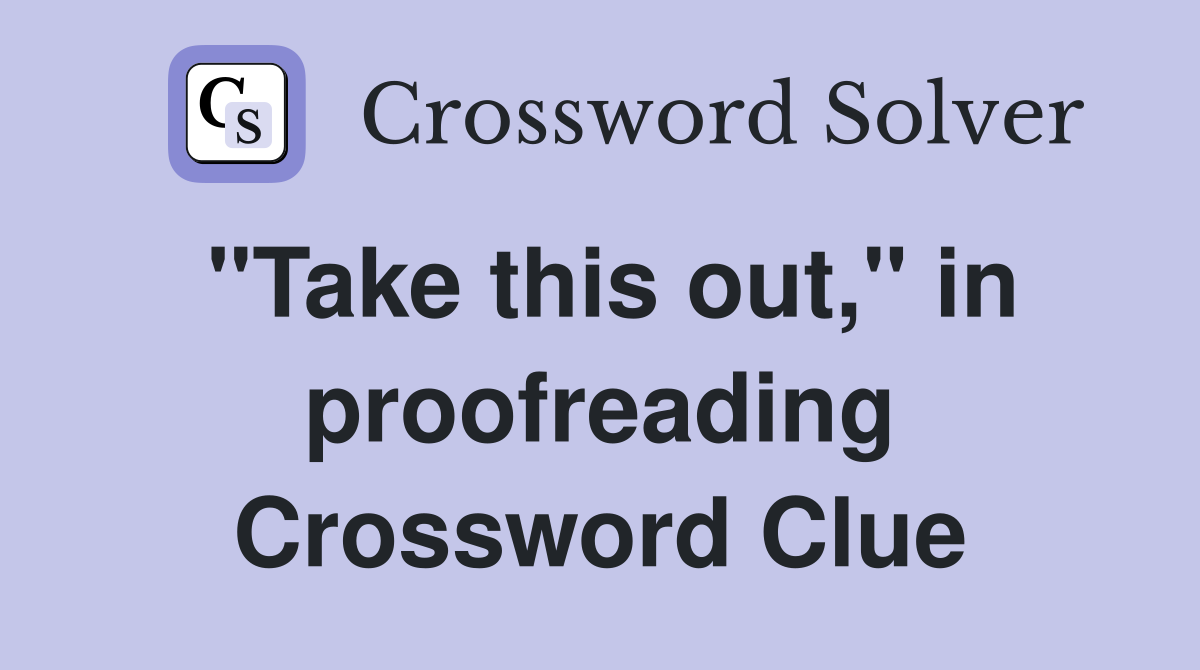 "Take this out," in proofreading Crossword Clue