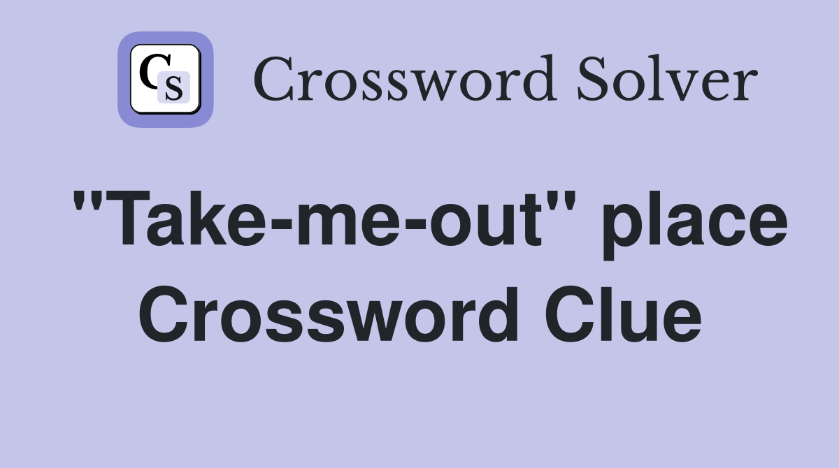 "Take-me-out" place Crossword Clue