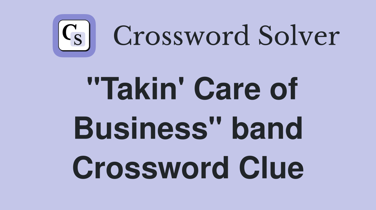 "Takin' Care of Business" band Crossword Clue