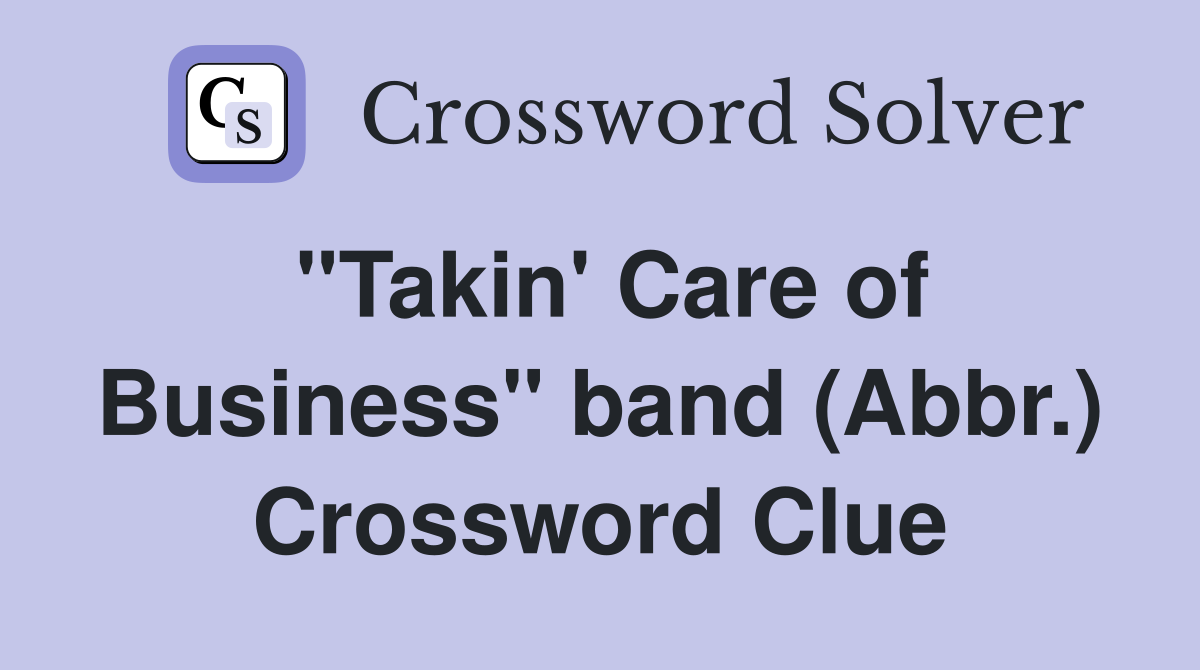 "Takin' Care of Business" band (Abbr.) Crossword Clue