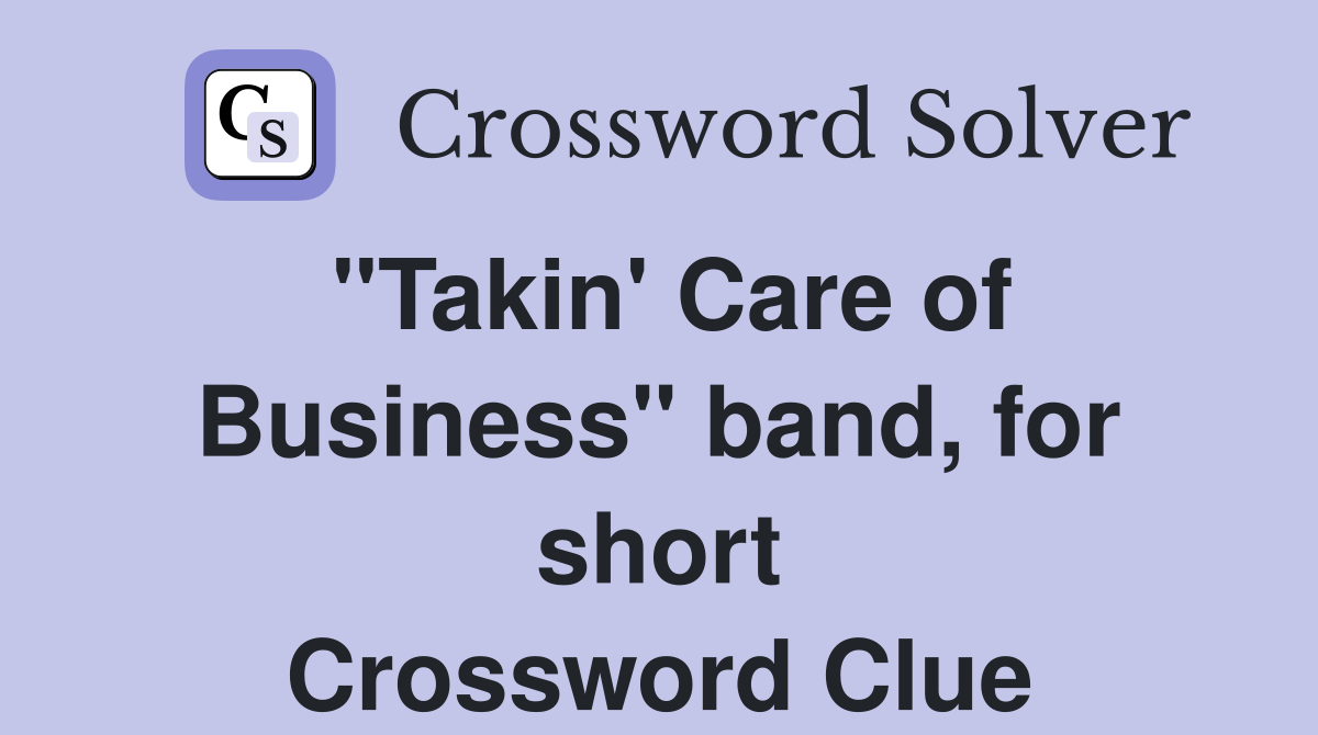 "Takin' Care of Business" band, for short Crossword Clue