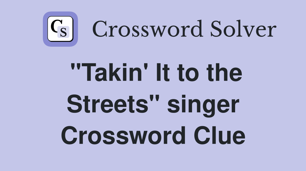 "Takin' It to the Streets" singer Crossword Clue