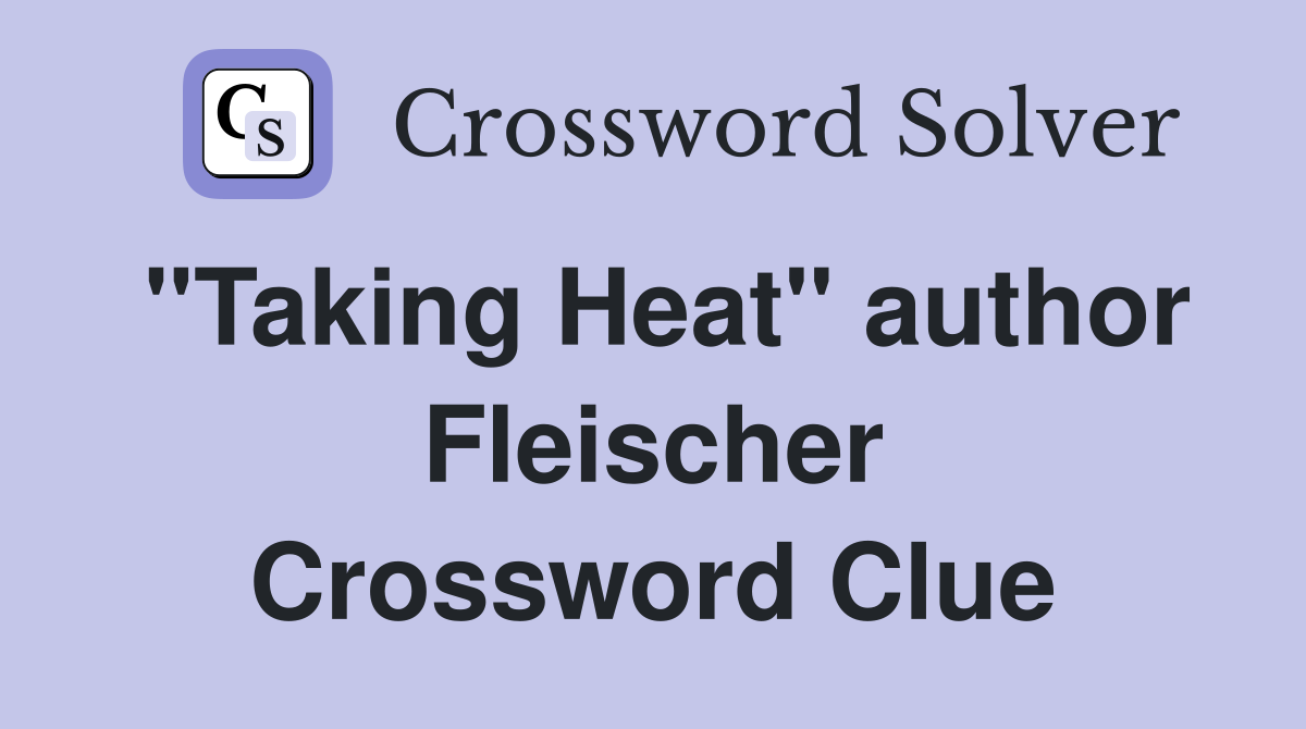 "Taking Heat" author Fleischer Crossword Clue