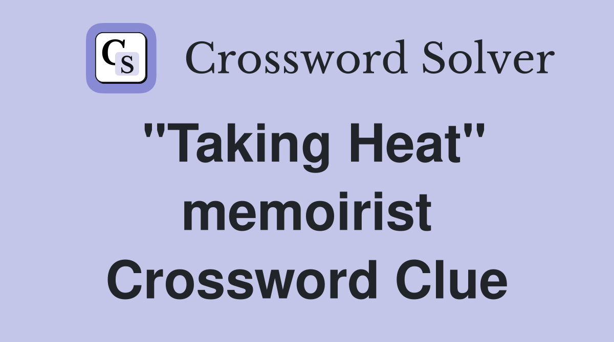 "Taking Heat" memoirist Crossword Clue