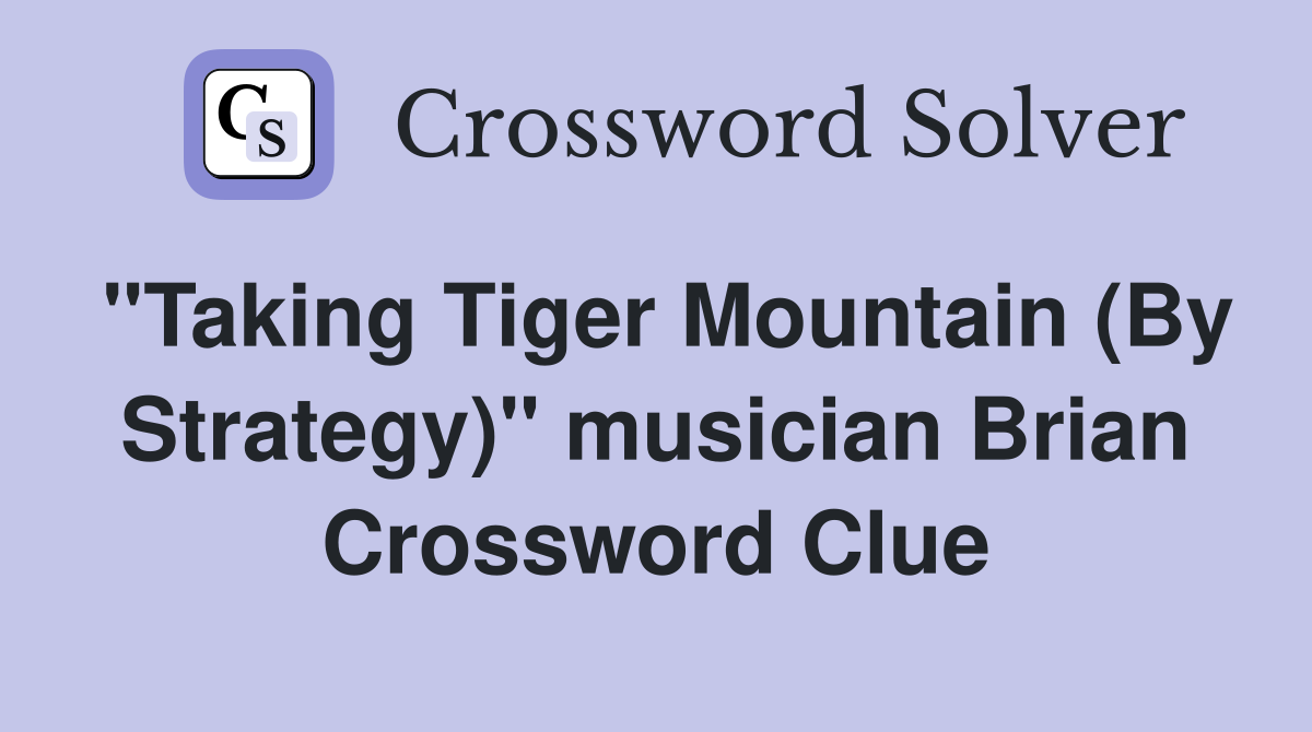 "Taking Tiger Mountain (By Strategy)" musician Brian Crossword Clue
