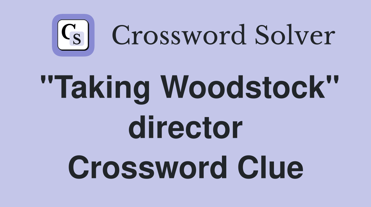 "Taking Woodstock" director Crossword Clue