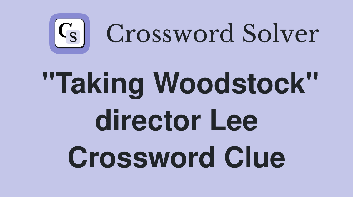 "Taking Woodstock" director Lee Crossword Clue
