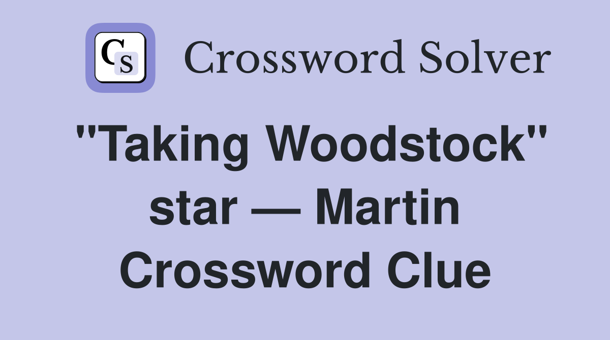 "Taking Woodstock" star — Martin Crossword Clue