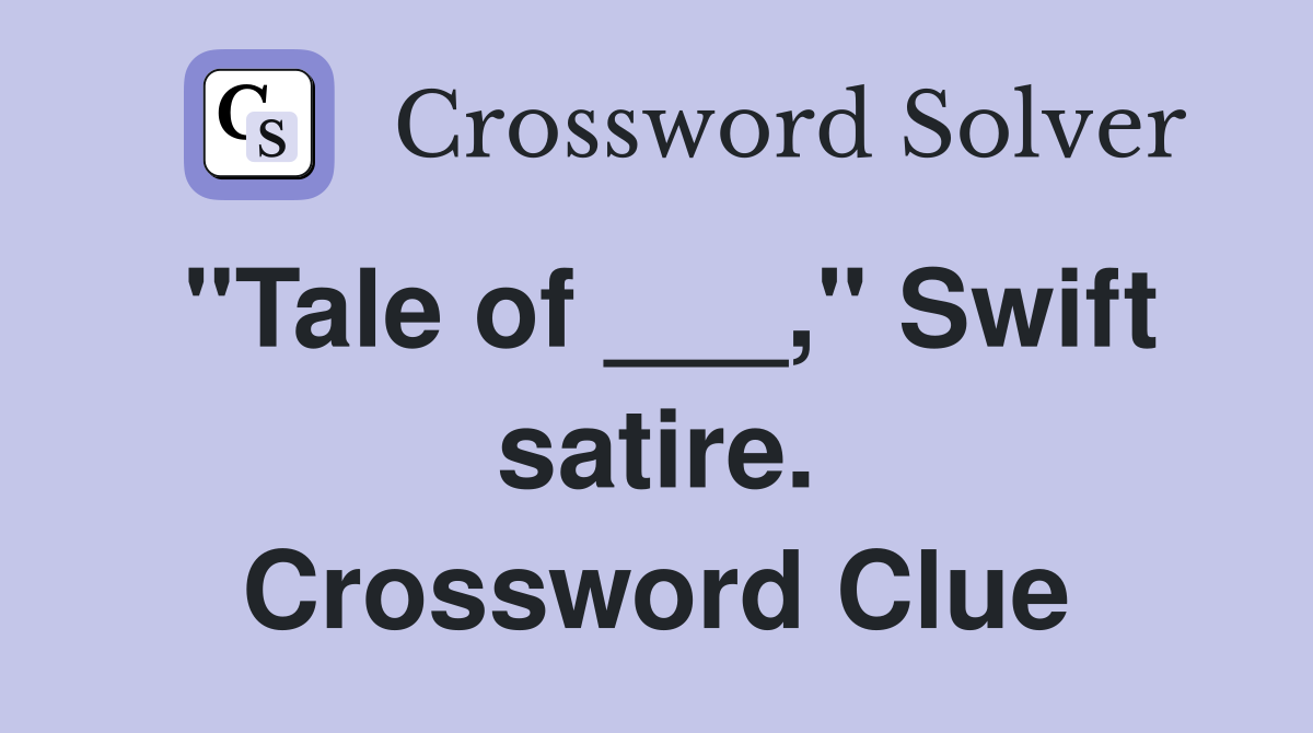"Tale of ___," Swift satire. Crossword Clue