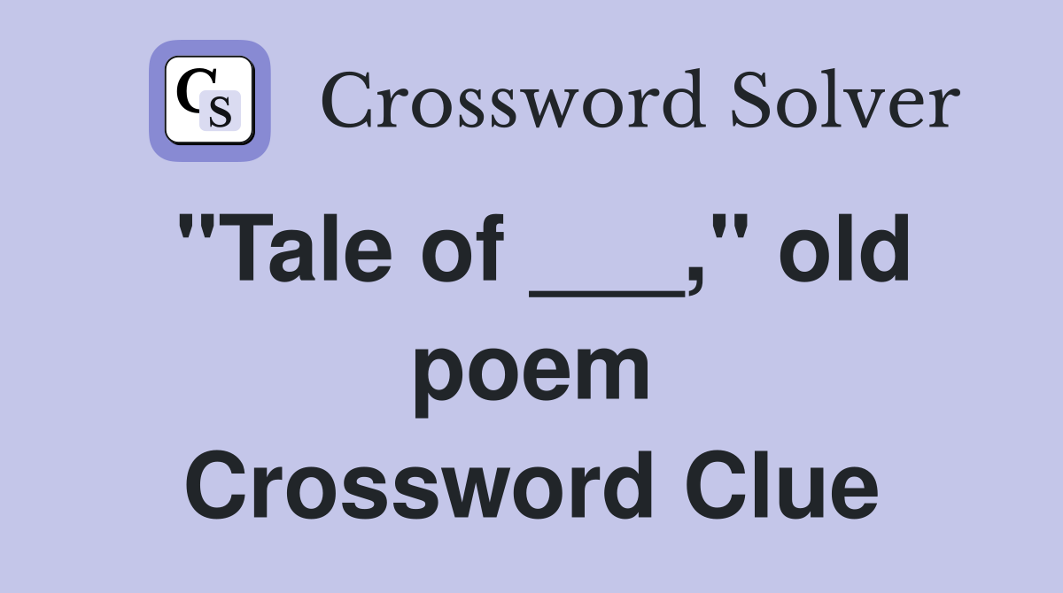 "Tale of ___," old poem Crossword Clue