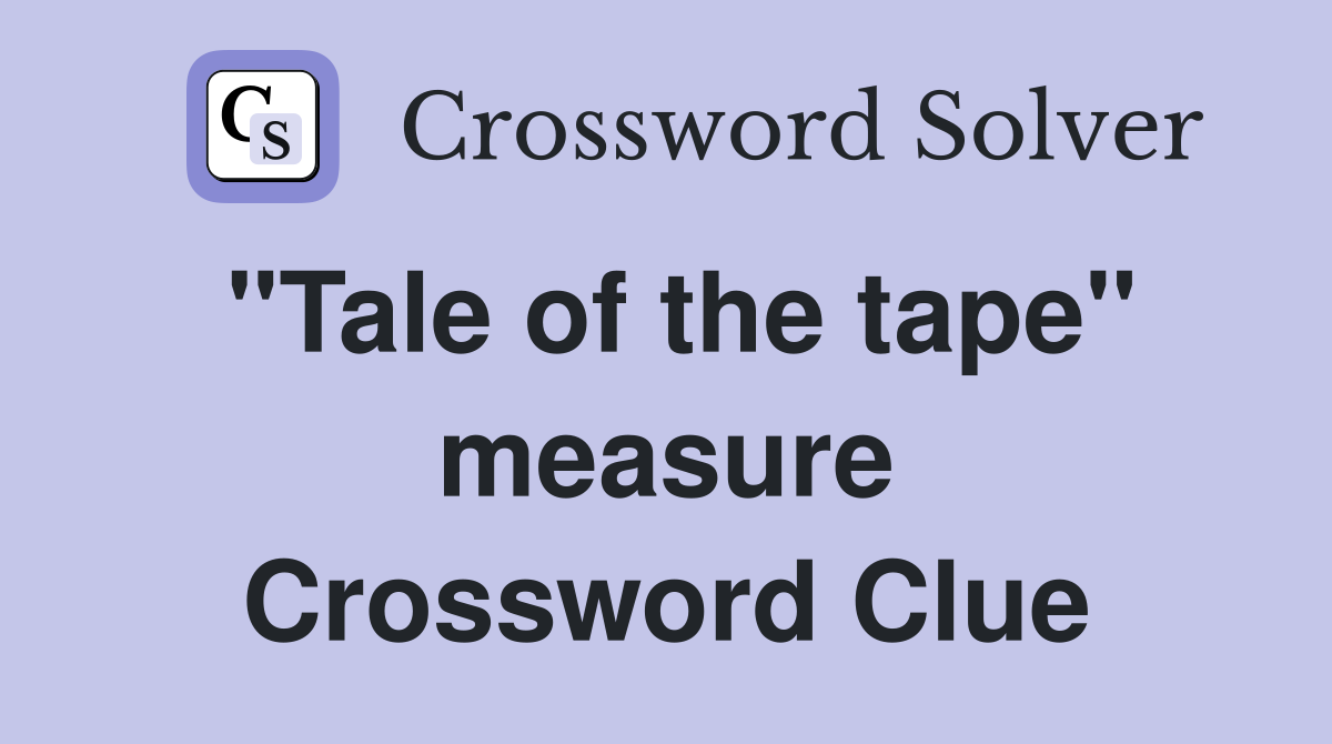 "Tale of the tape" measure Crossword Clue