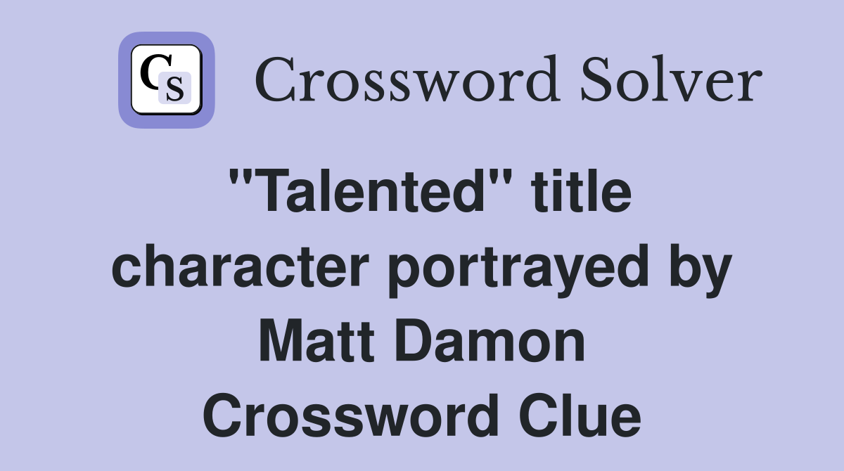 "Talented" title character portrayed by Matt Damon Crossword Clue