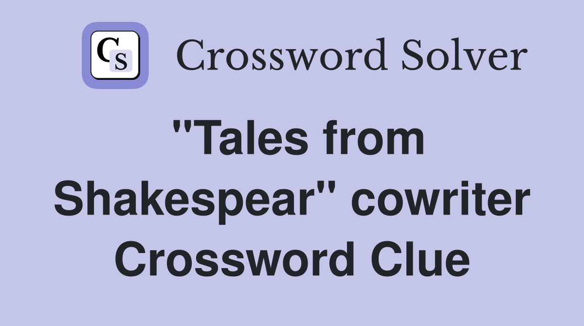 "Tales from Shakespear" cowriter Crossword Clue