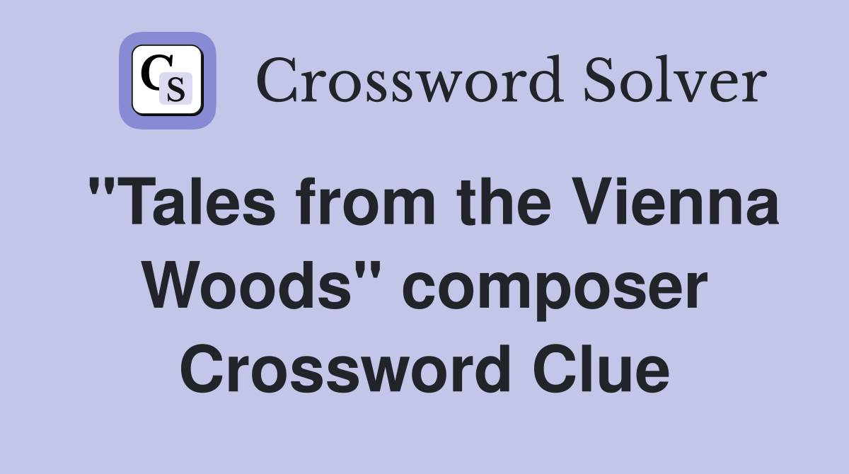 "Tales from the Vienna Woods" composer Crossword Clue
