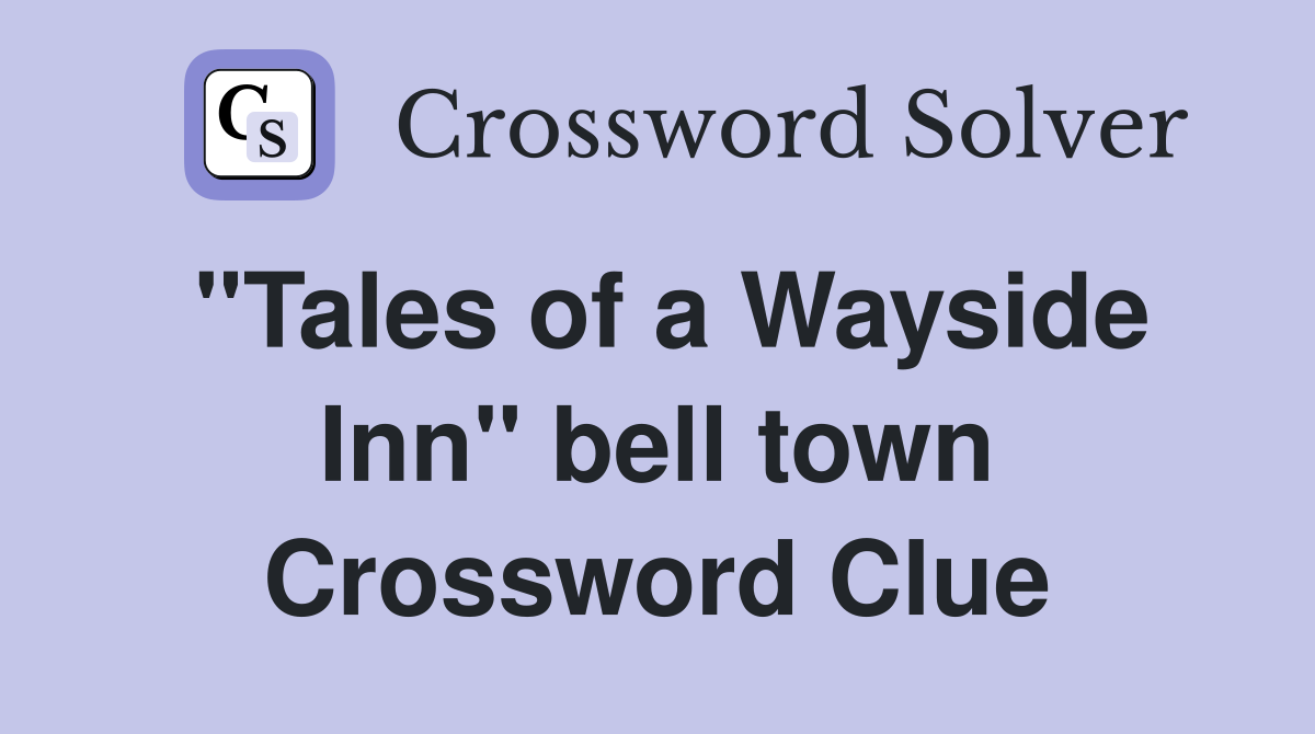 "Tales of a Wayside Inn" bell town Crossword Clue