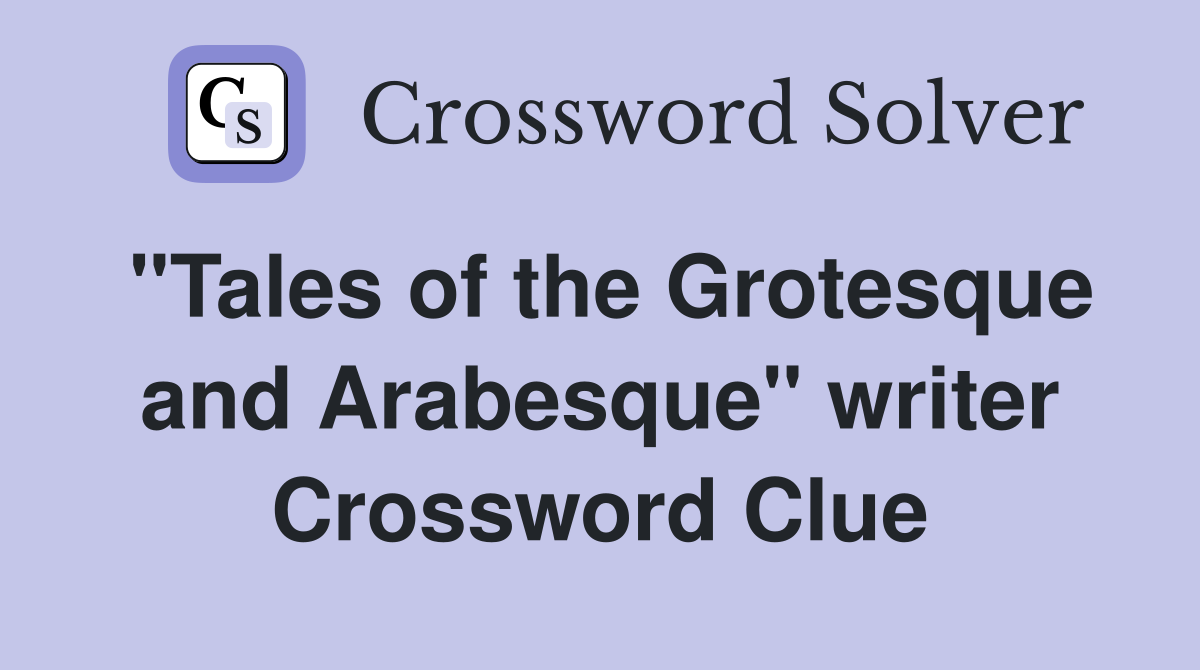 "Tales of the Grotesque and Arabesque" writer Crossword Clue