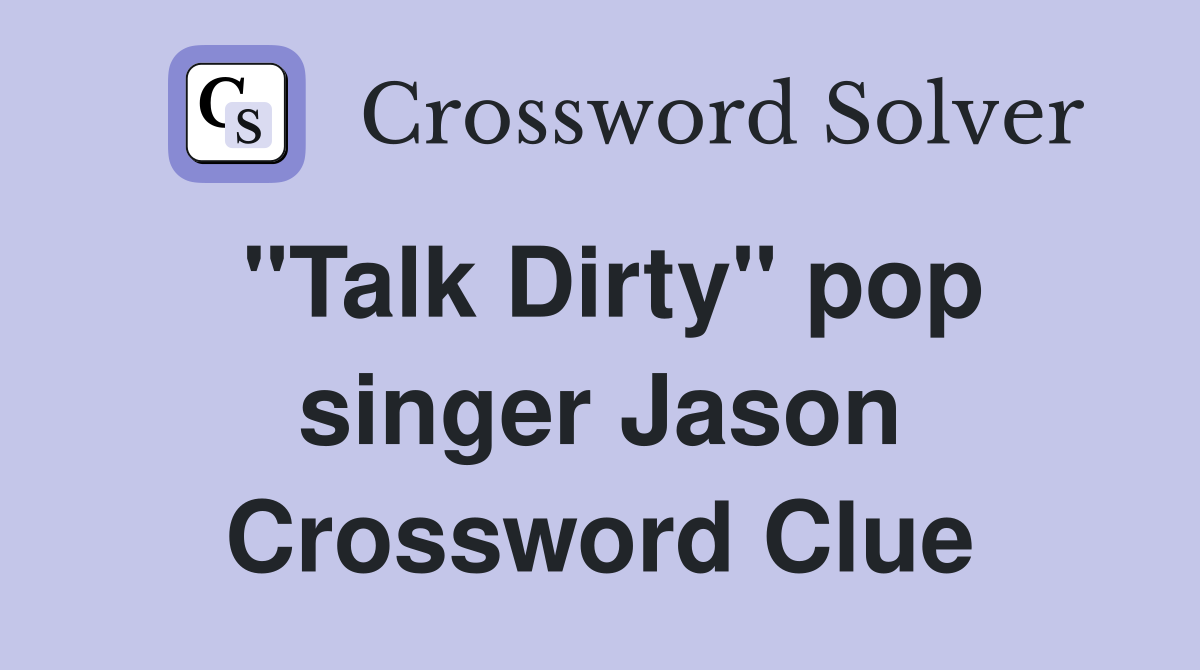 "Talk Dirty" pop singer Jason Crossword Clue