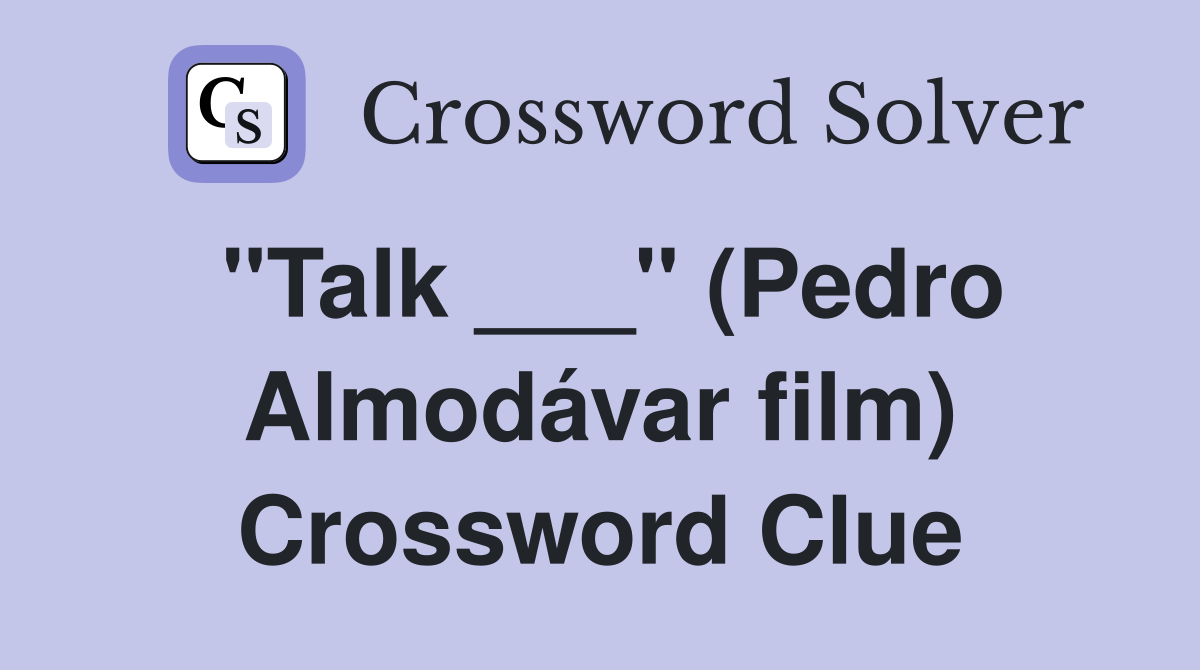 "Talk ___" (Pedro Almodávar film) Crossword Clue