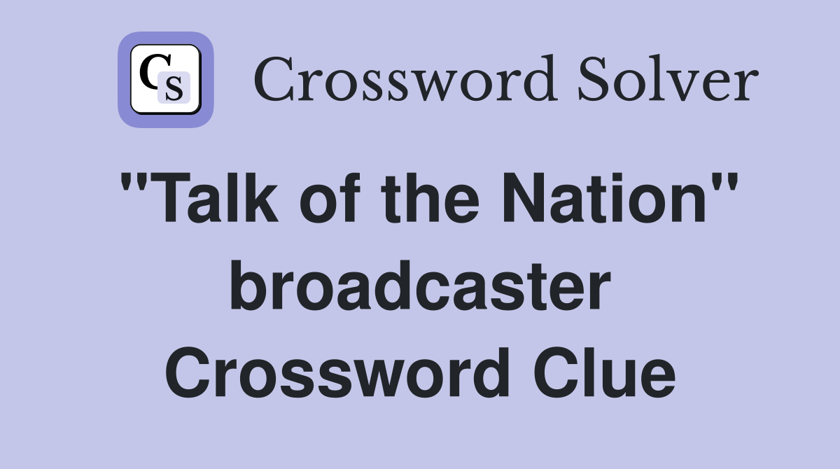 "Talk of the Nation" broadcaster Crossword Clue