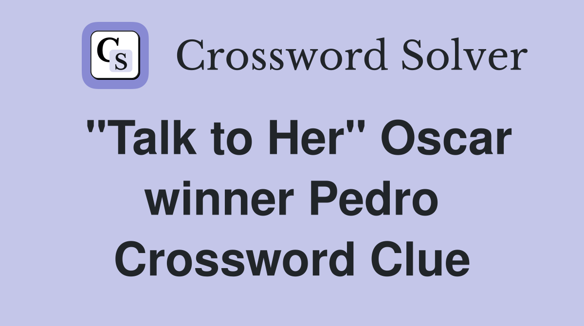 quot Talk to Her quot Oscar winner Pedro Crossword Clue Answers Crossword
