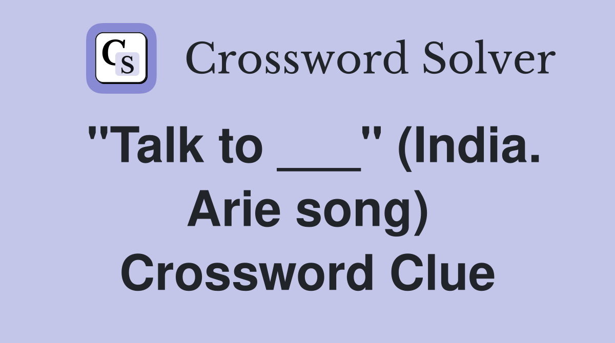 "Talk to ___" (India. Arie song) Crossword Clue