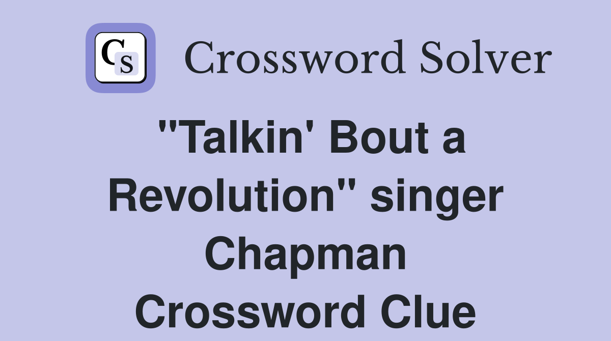 "Talkin' Bout a Revolution" singer Chapman Crossword Clue