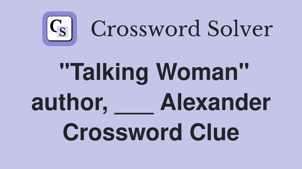 "Talking Woman" author, ___ Alexander Crossword Clue
