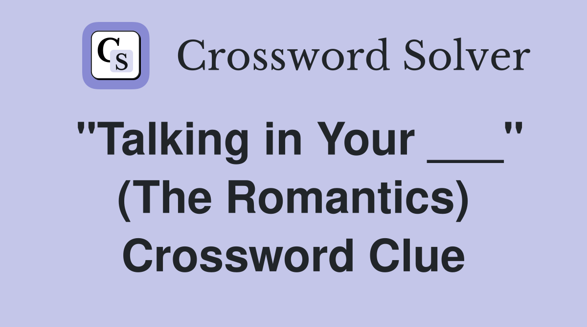 "Talking in Your ___" (The Romantics) Crossword Clue