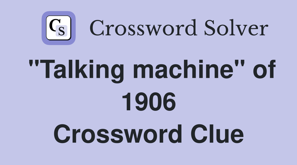 "Talking machine" of 1906 Crossword Clue