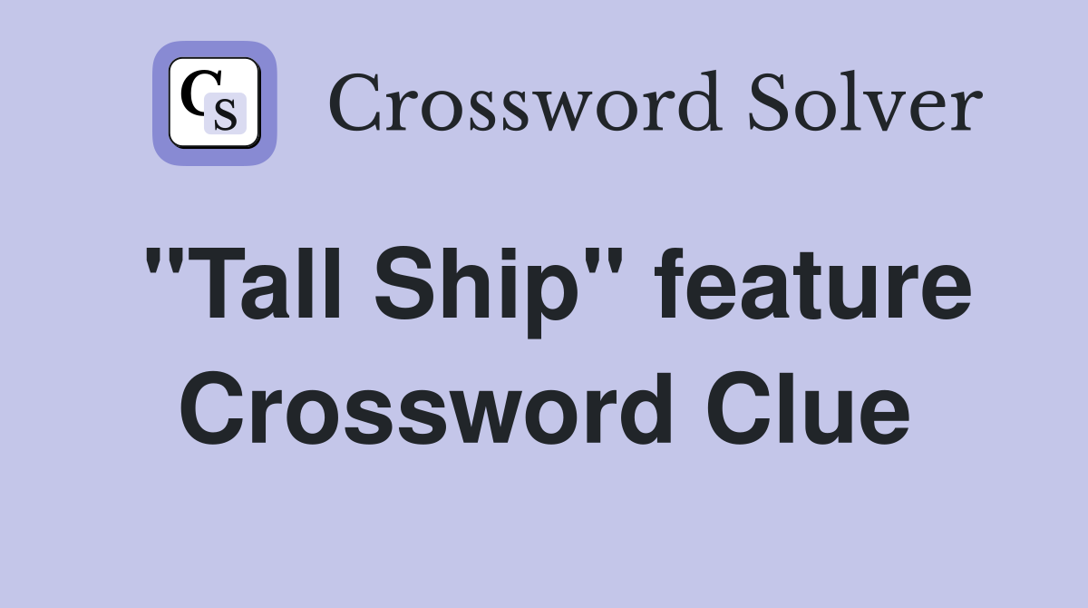 "Tall Ship" feature Crossword Clue