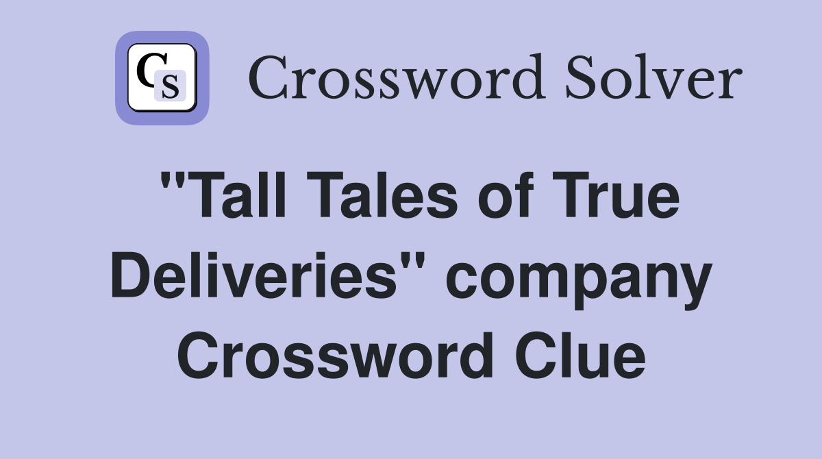 "Tall Tales of True Deliveries" company Crossword Clue