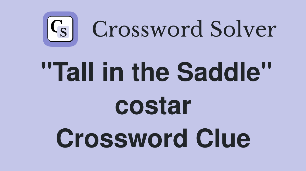 "Tall in the Saddle" costar Crossword Clue