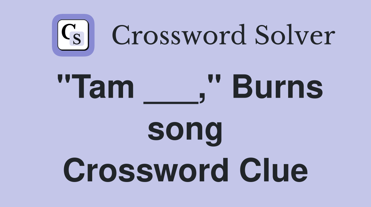 "Tam ___," Burns song Crossword Clue