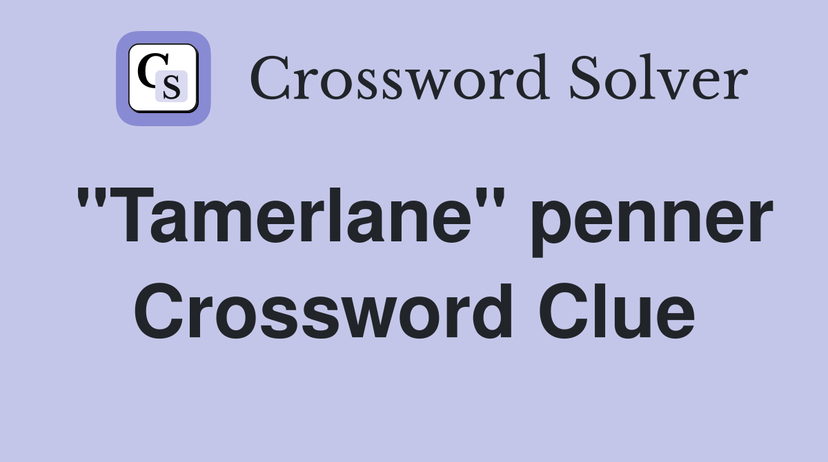 "Tamerlane" penner Crossword Clue