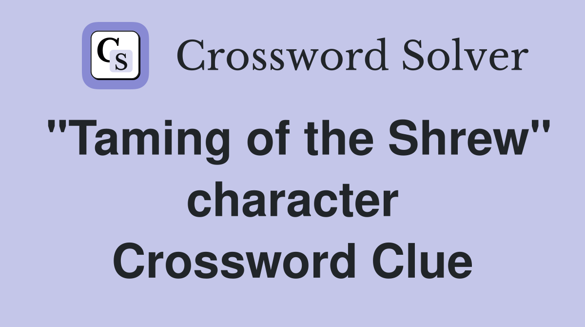 "Taming of the Shrew" character Crossword Clue