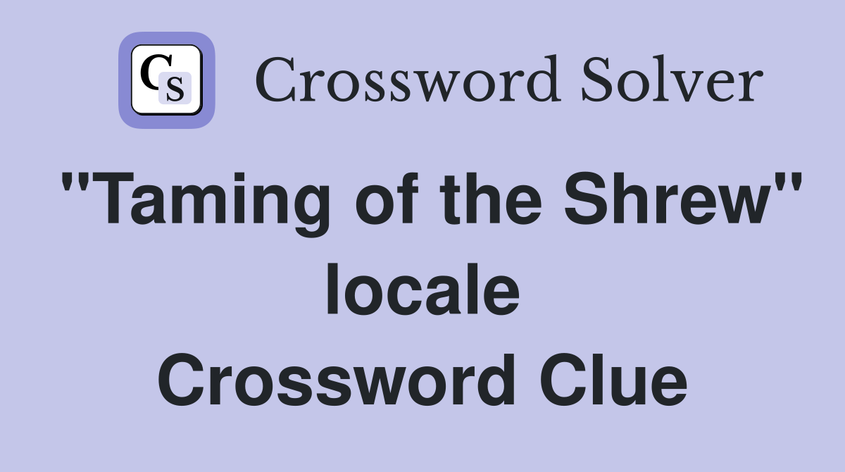 "Taming of the Shrew" locale Crossword Clue