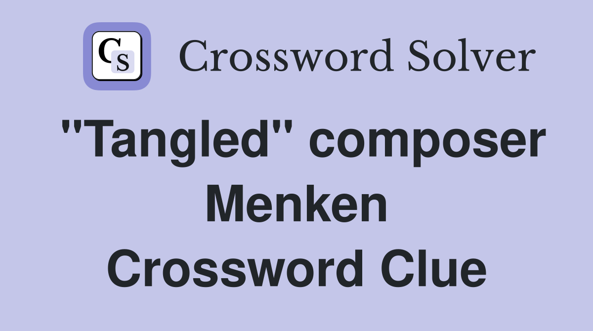 "Tangled" composer Menken Crossword Clue