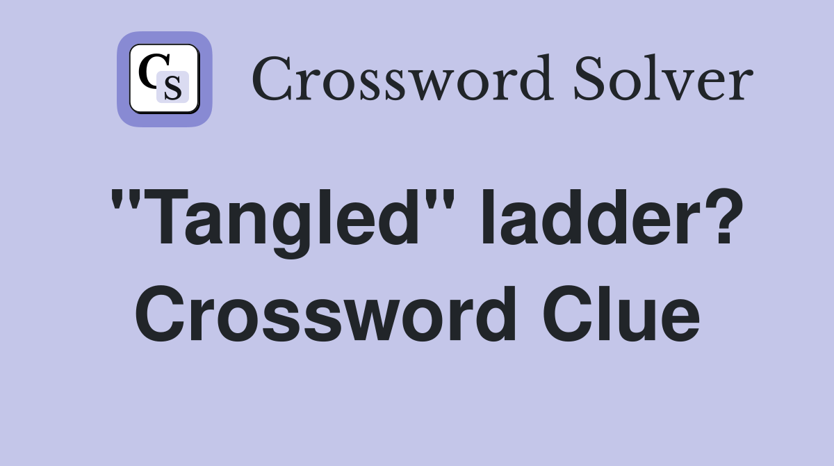 "Tangled" ladder? Crossword Clue